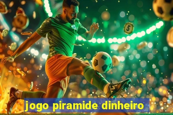 jogo piramide dinheiro